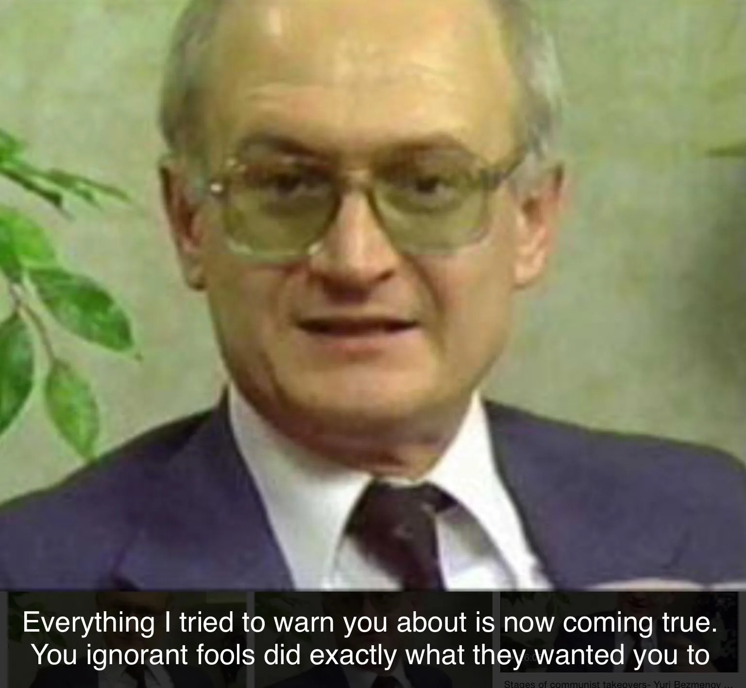 Yuri Bezmenov tried to warn us. Communist subversion, the downfall of the West.